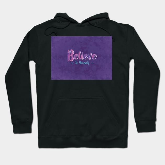 Believe in Yourself Hoodie by BethsdaleArt